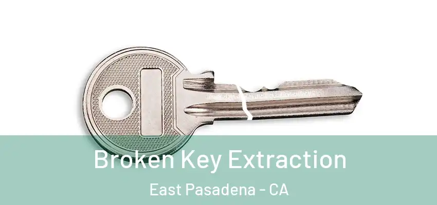  Broken Key Extraction East Pasadena - CA