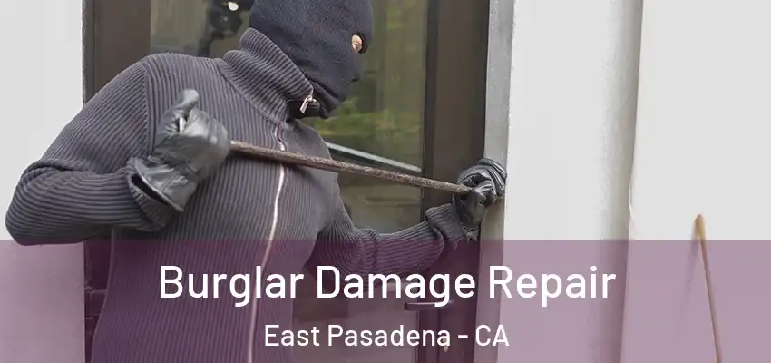  Burglar Damage Repair East Pasadena - CA
