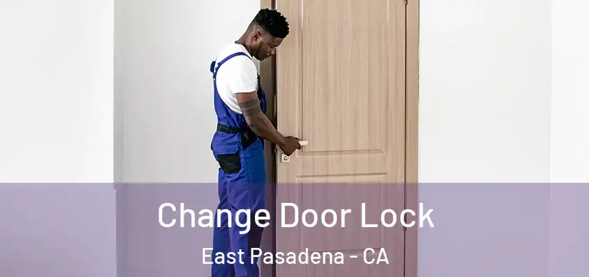  Change Door Lock East Pasadena - CA