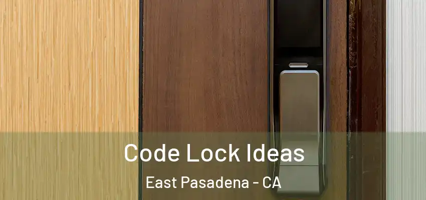  Code Lock Ideas East Pasadena - CA
