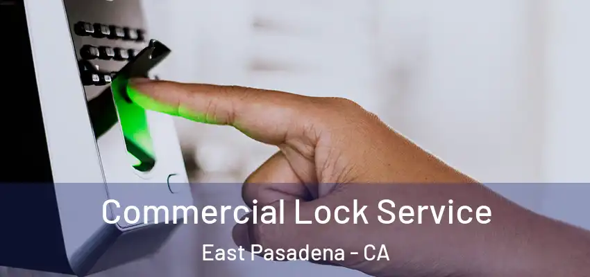  Commercial Lock Service East Pasadena - CA