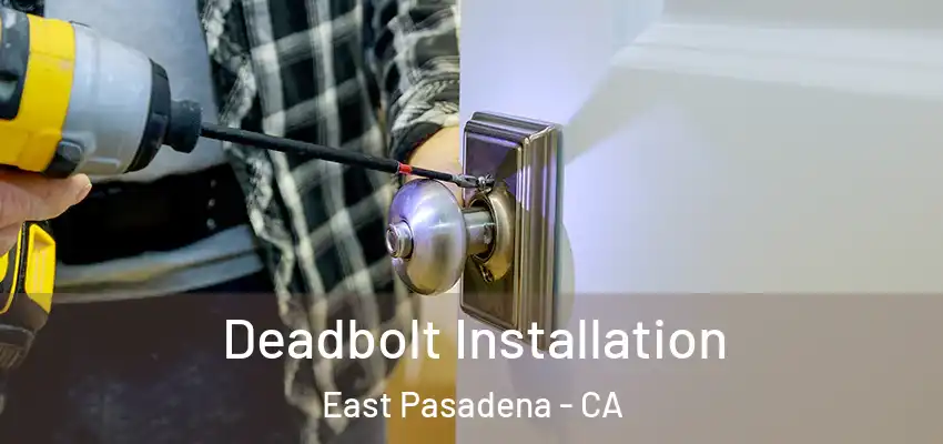  Deadbolt Installation East Pasadena - CA