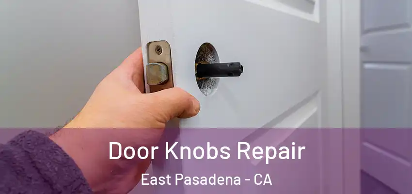  Door Knobs Repair East Pasadena - CA