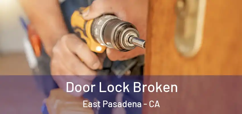  Door Lock Broken East Pasadena - CA