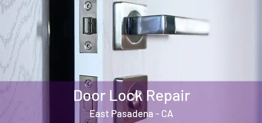  Door Lock Repair East Pasadena - CA