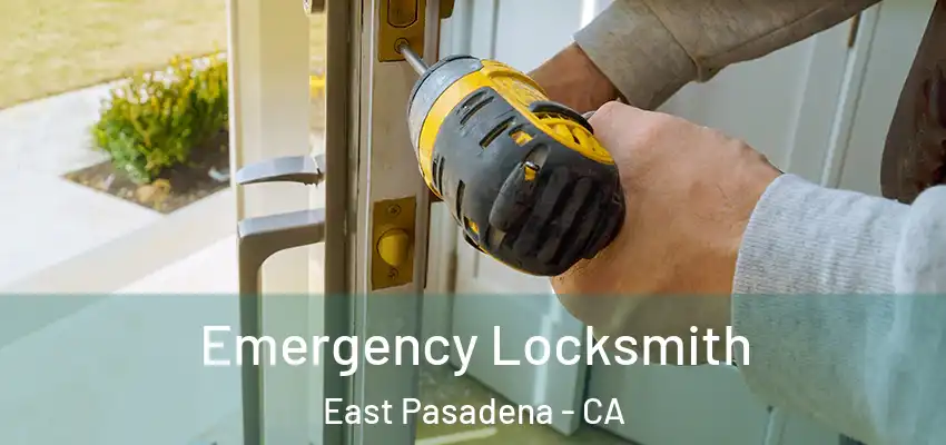  Emergency Locksmith East Pasadena - CA