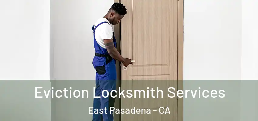  Eviction Locksmith Services East Pasadena - CA