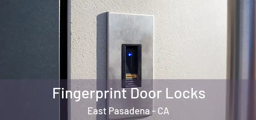  Fingerprint Door Locks East Pasadena - CA