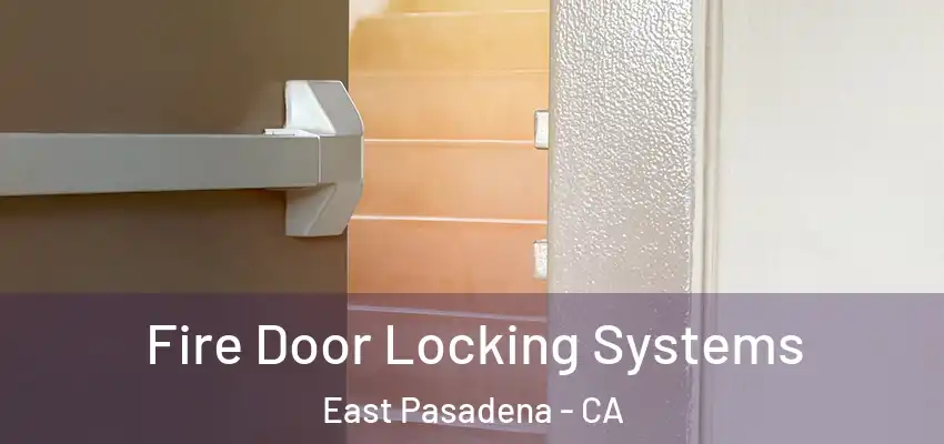  Fire Door Locking Systems East Pasadena - CA