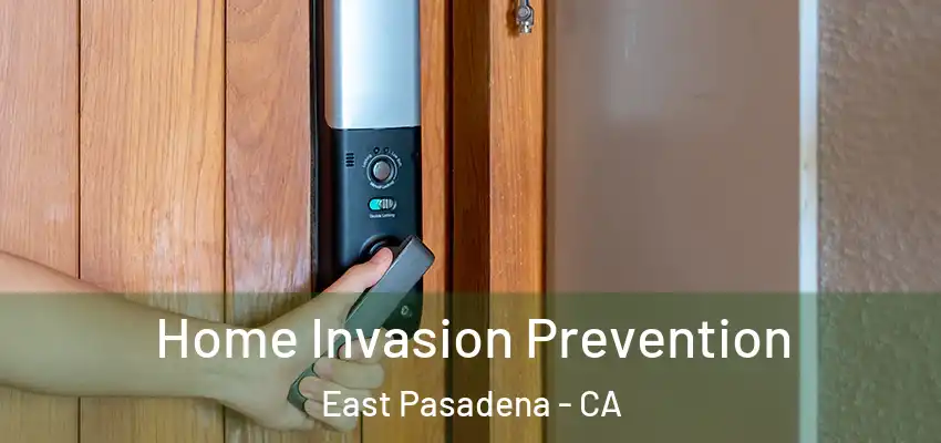  Home Invasion Prevention East Pasadena - CA