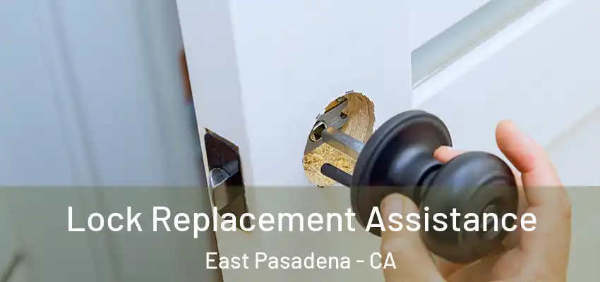 Lock Replacement Assistance East Pasadena - CA