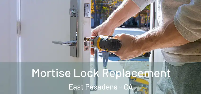 Mortise Lock Replacement East Pasadena - CA