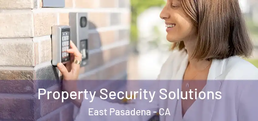  Property Security Solutions East Pasadena - CA