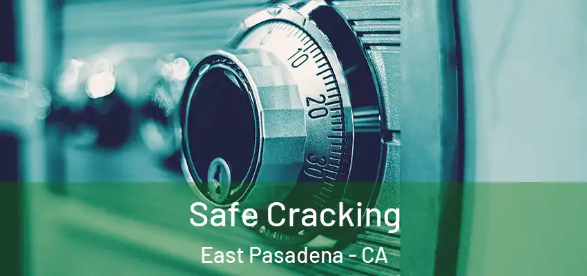  Safe Cracking East Pasadena - CA