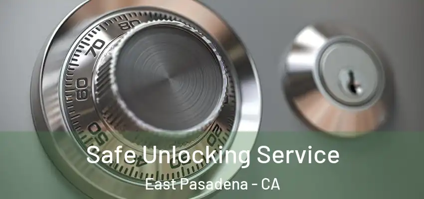  Safe Unlocking Service East Pasadena - CA