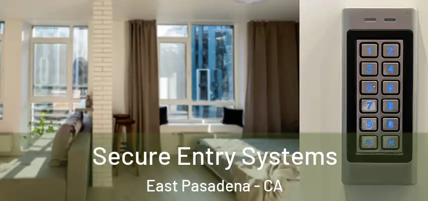  Secure Entry Systems East Pasadena - CA