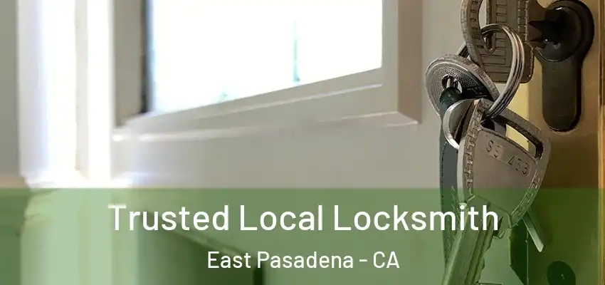  Trusted Local Locksmith East Pasadena - CA